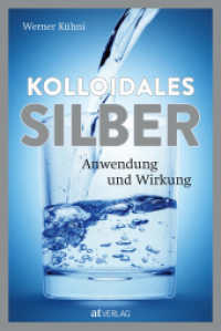 Kolloidales Silber : Anwendung und Wirkung （2025. 264 S. 23 cm）