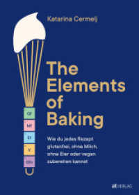 The Elements of Baking : Wie du jedes Rezept glutenfrei, ohne Milch, ohne Eier oder vegan zubereiten kannst （2025. 496 S. 273 mm）