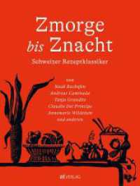 Zmorge bis Znacht : Schweizer Rezeptklassiker. Von Noah Bachofen, Andreas Caminada, Tanja Grandits, Annemarie Wildeisen, Claudio Del Prinicipe und anderen