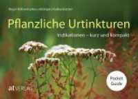 Pflanzliche Urtinkturen Pocket Guide : Indikationen - kurz und kompakt