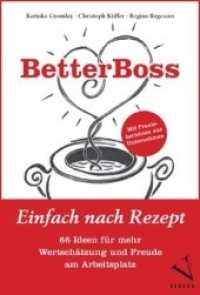BetterBoss : Einfach nach Rezept - 66 Ideen für mehr Wertschätzung und Freude am Arbeitsplatz （1. Aufl. 2013. 174 S. m. Illustr. v. Nina Binkert. 21 cm）