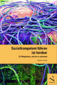 Sozialkompetent führen ist lernbar : 12 Fähigkeiten, auf die es ankommt （1. Aufl. 2015. 109 S. 21 cm）