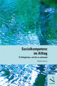 Sozialkompetenz im Alltag : 12 Fähigkeiten, auf die es ankommt （1. Aufl. 2015. 117 S. 21 cm）