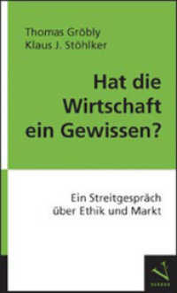 Hat die Wirtschaft ein Gewissen? : Ein Streitgespräch über Ethik und Markt （1. Aufl. 2014. 157 S. 23 cm）