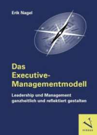 Das Executive-Managementmodell: Leadership und Management ganzheitlich und reflektiert gestalten : Perspektiven - Theorien - Konzepte - Beispiele （1. Aufl. 2023. 139 S. 24 cm）