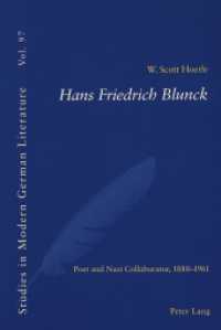 Hans Friedrich Blunck : Poet and Nazi Collaborator, 1888-1961 (Studies in Modern German Literature .97) （2003. 278 S. 220 mm）