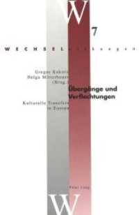 移行と結合：ヨーロッパにおける文化的転送<br>Übergänge und Verflechtungen : Kulturelle Transfers in Europa (Wechselwirkungen .7) （2004. 392 S. 220 mm）