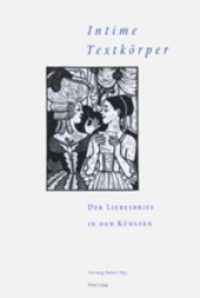 "Intime Textkörper" - Der Liebesbrief in den Künsten : 3. Interdisziplinäres Symposion der Hochschule für Musik und Darstellende Kunst, Frankfurt am Main 2003 （NED. 2004. 339 S. 220 mm）