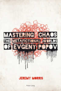 Mastering Chaos : The Metafictional Worlds of Evgeny Popov （2013. XI, 234 S. 225 mm）