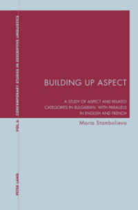 Building Up Aspect : A study of aspect and related categories in Bulgarian, with parallels in English and French (Contemporary Studies in Descriptive Linguistics .6) （2008. 248 S. 74 Abb. 220 mm）