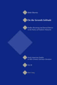 On the Seventh Solitude : Endless Becoming and Eternal Return in the Poetry of Friedrich Nietzsche (North American Studies in Nineteenth-Century German Literature and Culture .38) （2006. 298 S. 22 cm）