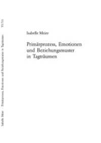 Primärprozess, Emotionen und Beziehungsmuster in Tagträumen : Dissertationsschrift (Europäische Hochschulschriften / European University Studies/Publications Universitaires Européenne .73) （2005. 240 S. 222 mm）