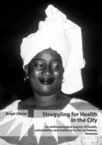 Struggling for Health in the City : An anthropological inquiry of health, vulnerability and resilience in Dar es Salaam, Tanzania （2005. 360 S. 222 mm）