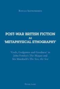 Post-war British Fiction as 'Metaphysical Ethography' : 'Gods, Godgames and Goodness' in John Fowles's "The Magus and Iris Murdoch's "The Sea, the Sea （2008. 344 S. 220 mm）