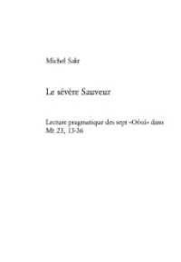 Le sévère Sauveur : Lecture pragmatique des sept «    » dans Mt 23, 13-36. Dissertationsschrift (Europäische Hochschulschriften / European University Studies/Publications Universitaires Européenne .80) （2005. XXII, 372 S. 220 mm）