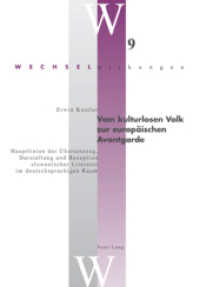 Vom kulturlosen Volk zur europäischen Avantgarde : Hauptlinien der Übersetzung, Darstellung und Rezeption slowenischer Literatur im deutschsprachigen Raum. Dissertationsschrift (Wechselwirkungen .9) （2006. 342 S. 220 mm）