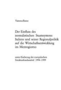 Der Einfluss des zentralistischen Staatssystems Italiens und seiner Regionalpolitik auf die Wirtschaftsentwicklung im Me (Europäische Hochschulschriften / European University Studies/Publications Universitaires Européenne .52) （2006. 294 S. 220 mm）