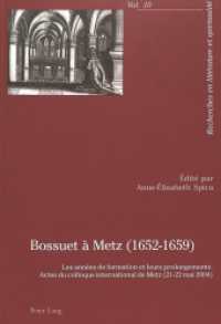 Bossuet à Metz (1652-1659) : Les années de formation et leurs prolongements- Actes du colloque international de Metz (21-22 mai 2004) (Recherches en littérature et spiritualité .10) （2005. XVIII, 350 S. 210 mm）