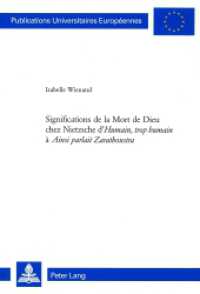Significations de la Mort de Dieu chez Nietzsche d'"Humain, trop humain" à "Ainsi parlait Zarathoustra" (Europäische Hochschulschriften / European University Studies/Publications Universitaires Européenne .69) （2005. XVI, 306 S. 220 mm）