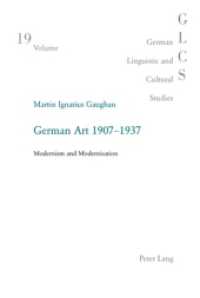 German Art 1907-1937 : Modernism and Modernisation (German Linguistic and Cultural Studies .19) （2007. 354 S. 22 cm）