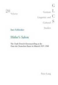 Hitler's Salon : The "Große Deutsche Kunstausstellung at the Haus der Deutschen Kunst in Munich 1937-1944 (German Linguistic and Cultural Studies .20) （2007. 342 S. 220 mm）