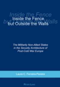 Inside the Fence but Outside the Walls : The Militarily Non-Allied States in the Security Architecture of Post-Cold War Europe （2007. 344 S. 22 cm）