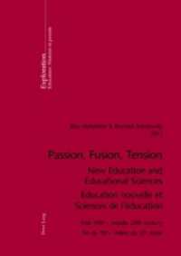 Passion, Fusion, Tension- New Education and Educational Sciences- Education nouvelle et Sciences de l'éducation : End 19th - middle 20th century- Fin du 19 e  - milieu du 20 e  siècle (Exploration .134) （2006. VIII, 406 S. 210 mm）