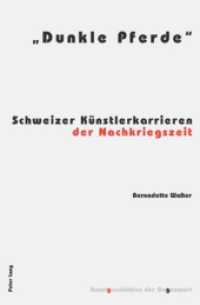 "Dunkle Pferde" : Schweizer Künstlerkarrieren der Nachkriegszeit. Dissertationsschrift (Kunstgeschichten der Gegenwart .6) （2007. 246 S. 220 mm）