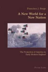 New World for a New Nation : The Promotion of America in Early Modern England (Hispanic Studies: Culture and Ideas)