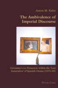 The Ambivalence of Imperial Discourse : Cervantes's "La Numancia" within the 'Lost Generation' of Spanish Drama (1570-90) (Hispanic Studies: Culture and Ideas .14) （2008. 250 S. 22 cm）