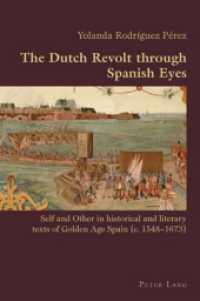 The Dutch Revolt through Spanish Eyes : Self and Other in historical and literary texts of Golden Age Spain (c. 1548-1673) (Hispanic Studies: Culture and Ideas)