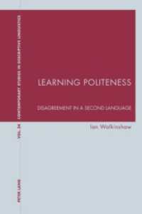 Learning Politeness : Disagreement in a Second Language (Contemporary Studies in Descriptive Linguistics .24) （2009. 297 S. 220 mm）