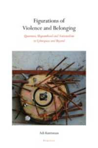 Figurations of Violence and Belonging : Queerness, Migranthood and Nationalism in Cyberspace and Beyond