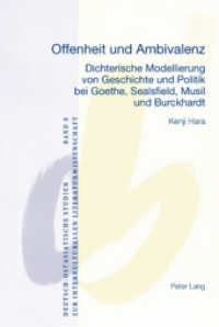 Offenheit Und Ambivalenz : Dichterische Modellierung Von Geschichte Und Politik Bei Goethe， Sealsfield， Musil Und Burckhardt (Deutsch-ostasiatische Studien Zur Interkulturellen Literatur)