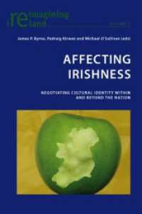 Affecting Irishness : Negotiating Cultural Identity Within and Beyond the Nation (Reimagining Ireland .2) （2009. XVIII, 320 S. 225 mm）