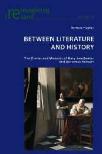 Between Literature and History : The Diaries and Memoirs of Mary Leadbeater and Dorothea Herbert (Reimagining Ireland .13) （2010. VIII, 247 S. 220 mm）