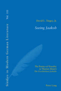 Seeing Jaakob : The Poetics of Visuality in Thomas Mann's "Die Geschichten Jaakobs" (Studies in Modern German Literature .111) （2010. VIII, 308 S. 220 mm）