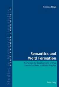 Semantics and Word Formation : The Semantic Development of Five French Suffixes in Middle English (Studies in Historical Linguistics .6) （2011. 313 S.）