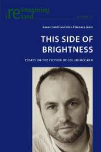 This Side of Brightness : Essays on the Fiction of Colum McCann (Reimagining Ireland .17) （2012. 175 S. 225 mm）