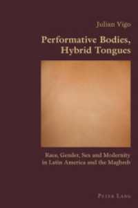 Performative Bodies, Hybrid Tongues : Race, Gender, Sex and Modernity in Latin America and the Maghreb (Hispanic Studies: Culture and Ideas .33) （2010. XVI, 376 S. 220 mm）
