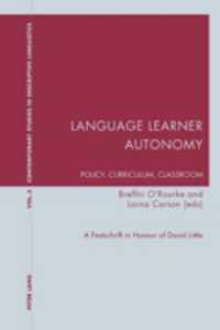 Language Learner Autonomy: Policy, Curriculum, Classroom : A Festschrift in Honour of David Little (Contemporary Studies in Descriptive Linguistics)