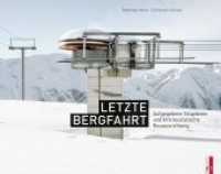 Letzte Bergfahrt : Aufgegebene Skigebiete in der Schweiz und ihre touristische Neuausrichtung （2020. 240 S. mit zahlreichen Abbildungen, vierfarbig. 21 x 27 cm）