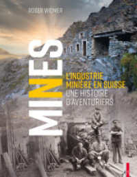 Mines : L'industrie minière en Suisse. Une histoire d'aventuriers （2024. 256 S. Zahlreiche Abbildungen in Farbe.Farbfotos der verschieden）