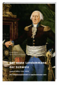 Der erste Landammann der Schweiz : Louis d'Affry 1743-1810. Die Eidgenossenschaft in napoleonischer Zeit （2012. 344 S. 25 SW-Fotos, 7 Farbfotos. 23.5 cm）