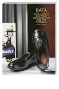 Bata : Schuhe für die Welt, Geschichten aus der Schweiz （2012. 174 S. m. zahlr. z. Tl. farb. Abb. 28,5 cm）