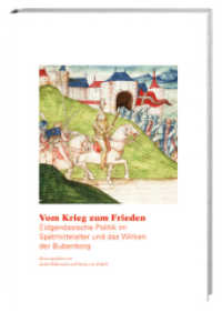 Vom Krieg zum Frieden : Eidgenössische Politik im Spätmittelalter und das Wirken der Bubenberg （2012. 160 S. mehrere Grafiken und Karten. 24 cm）