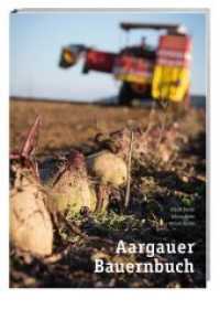 Aargauer Bauernbuch : 175 Jahre Bauernverband Aargau （2013. 172 S. 142 Farbfotos, 84 SW-Fotos. 26 cm）