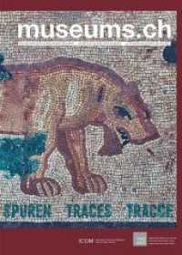 museums.ch. Die Schweizer Museumszeitschrift /La revue suisse des... / museums.ch / Spuren / traces / tracce (museums.ch. Die Schweizer Museumszeitschrift /La revue suisse des musées /La rivista svizzera dei musei) （1., Aufl. 2016. 134 S. 54 farbige und 4 sw Abbildungen. 29.7 cm）