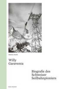 Willy Garaventa : Biografie des Schweizer Seilbahnpioniers. Ungekürzte Ausgabe （2. Aufl. 2019. 215 S. 60 Abb. 16.5 x 24.5 cm）