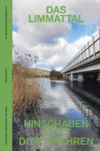 Das Limmattal : Hinschauen statt durchfahren （2022. 277 S. 279 farbige und schwarzweisse Abbildungen. 18.5 x 27.5 cm）